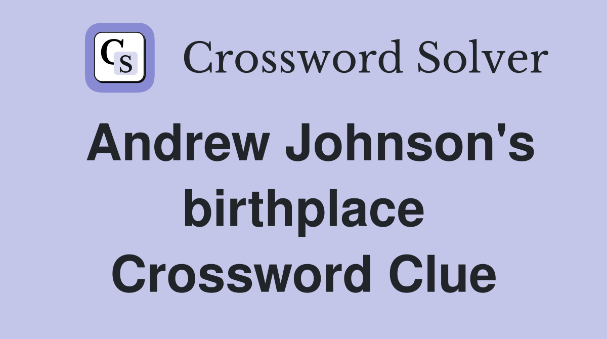 Andrew Johnson's birthplace Crossword Clue