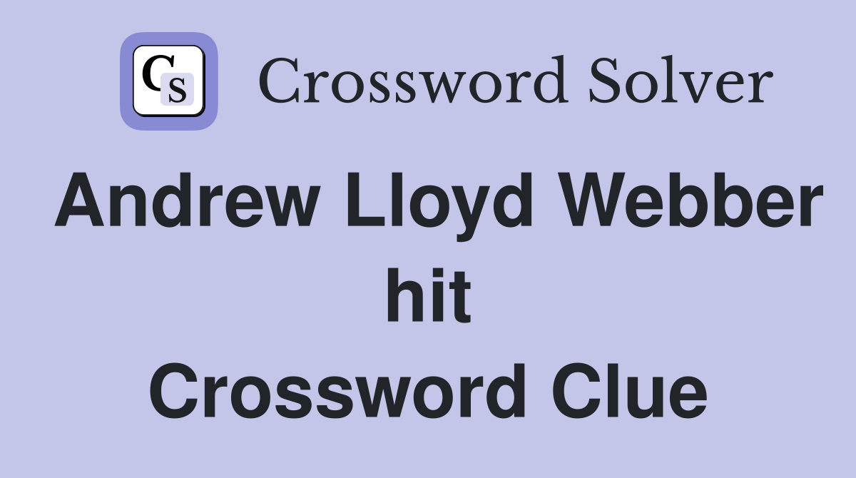 Andrew Lloyd Webber hit Crossword Clue