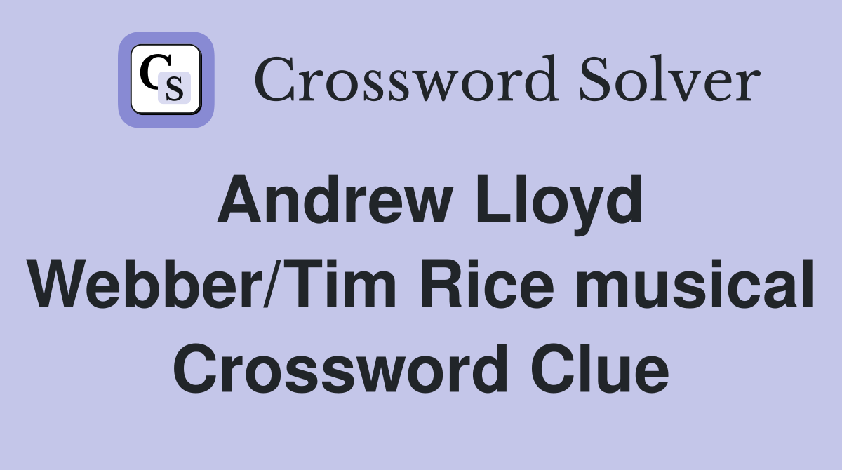 Andrew Lloyd Webber/Tim Rice musical Crossword Clue