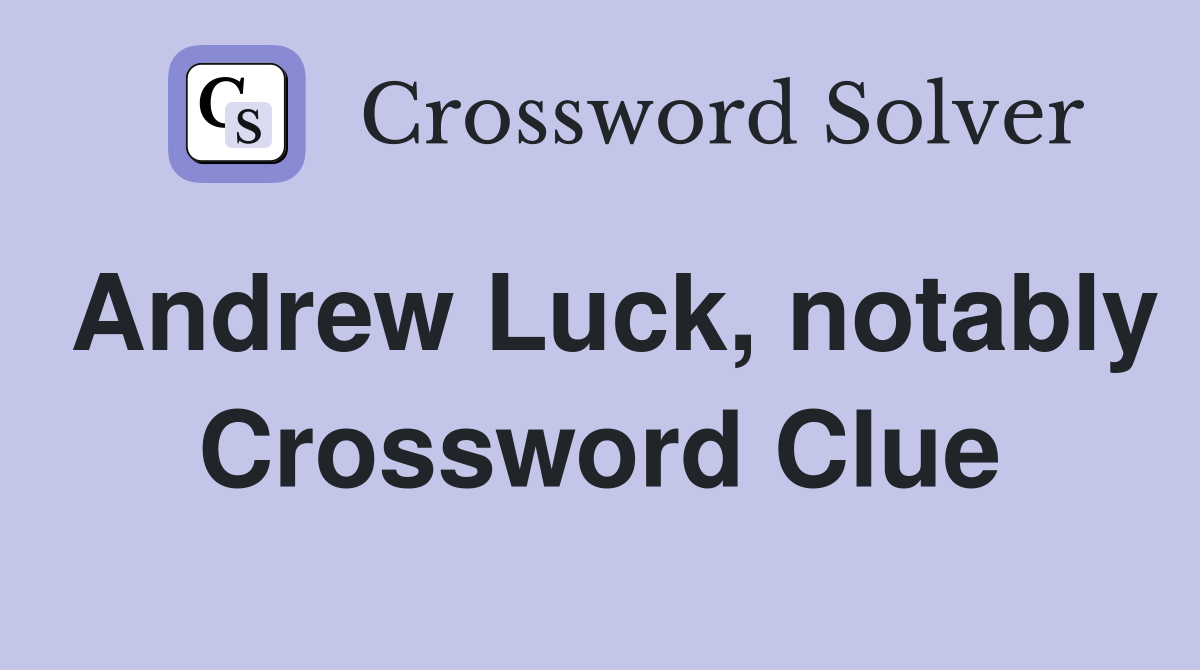 Andrew Luck, notably Crossword Clue