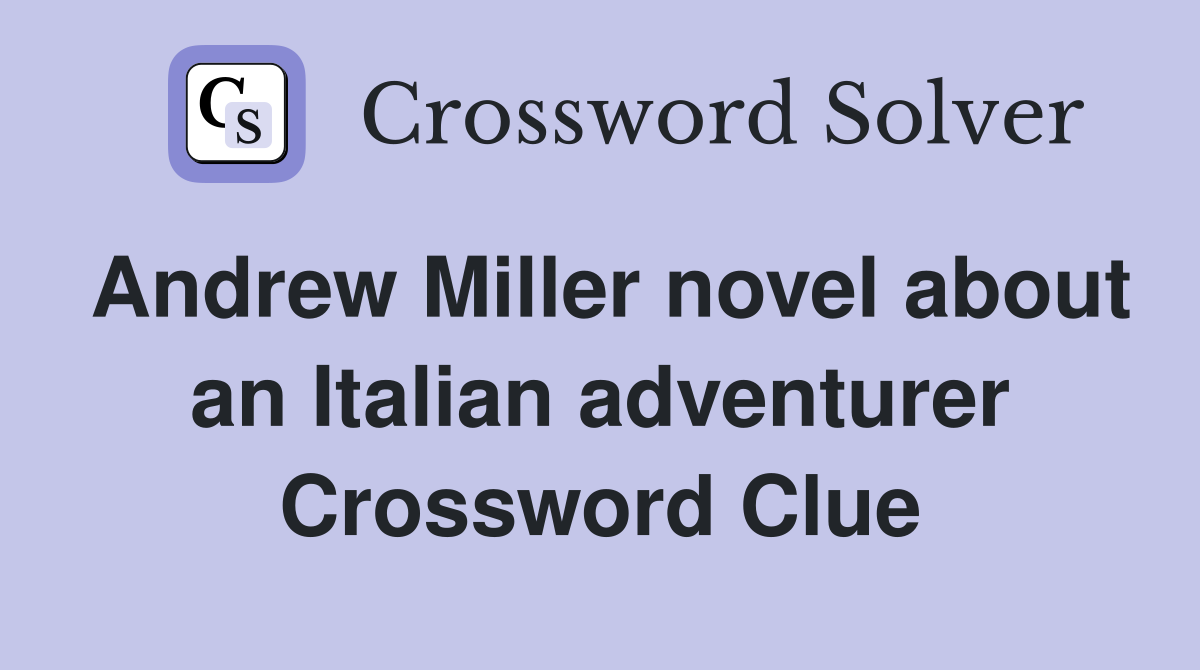 Andrew Miller novel about an Italian adventurer Crossword Clue