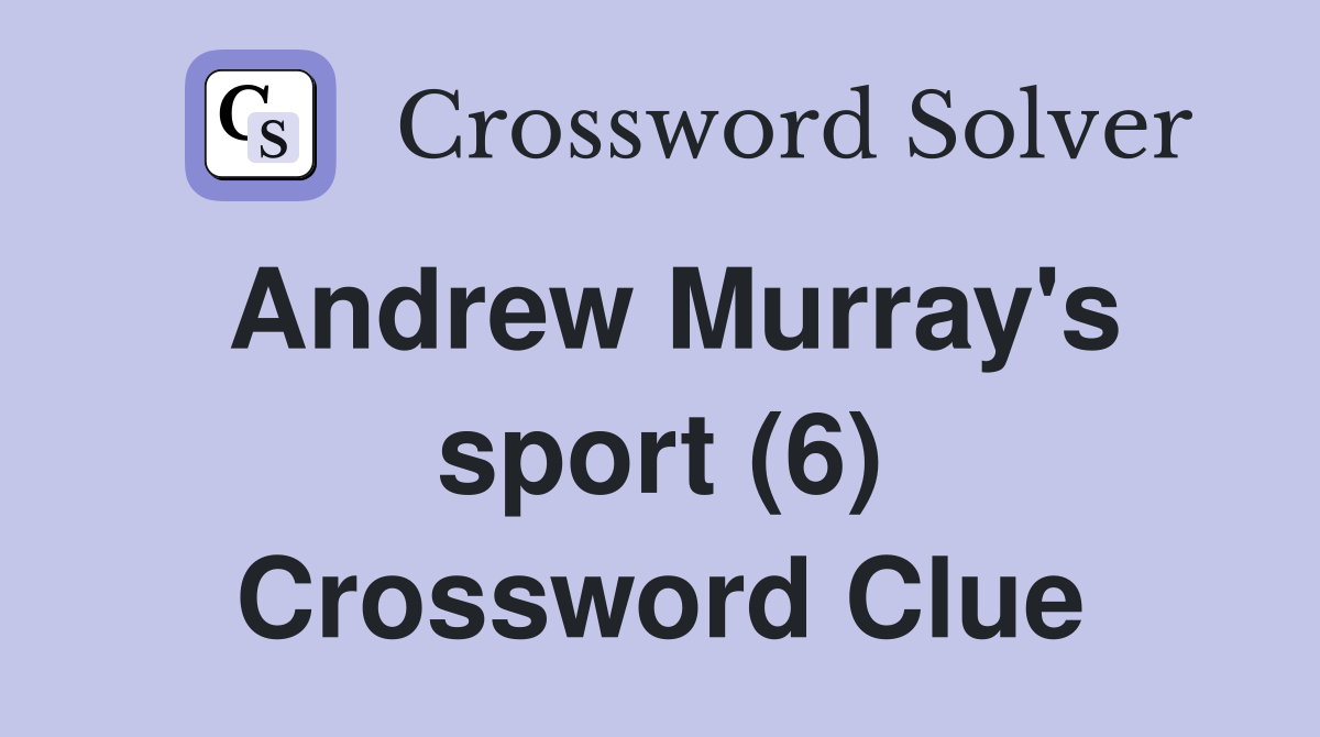 Andrew Murray's sport (6) Crossword Clue