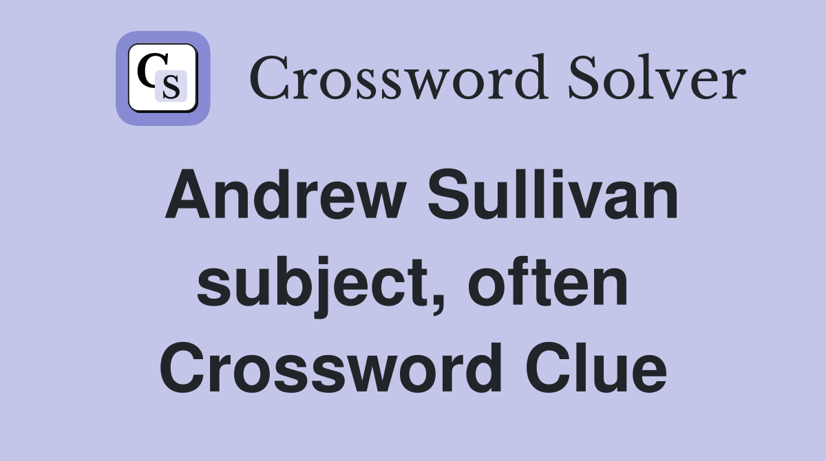 Andrew Sullivan subject, often Crossword Clue