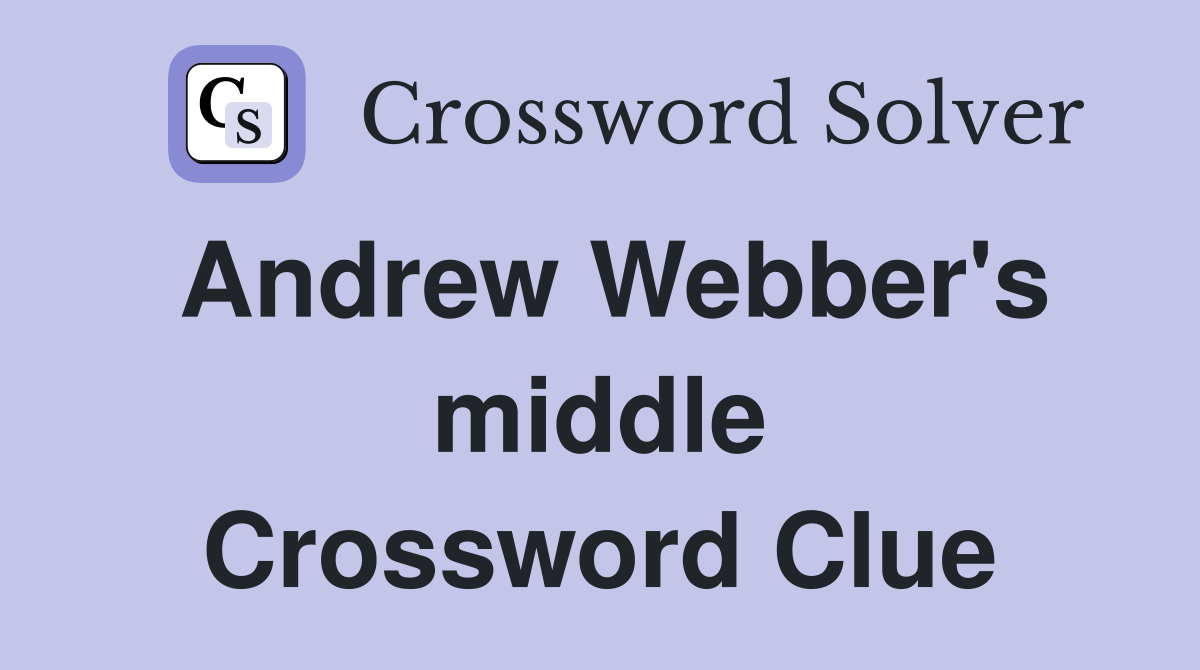 Andrew Webber's middle Crossword Clue