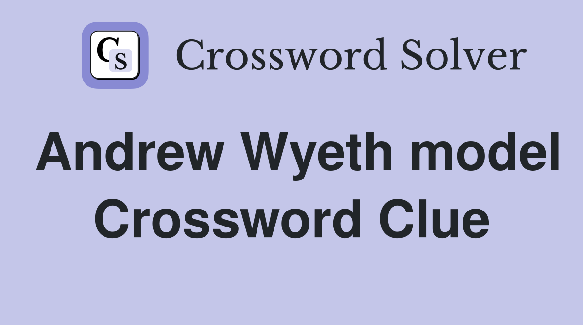 Andrew Wyeth model Crossword Clue