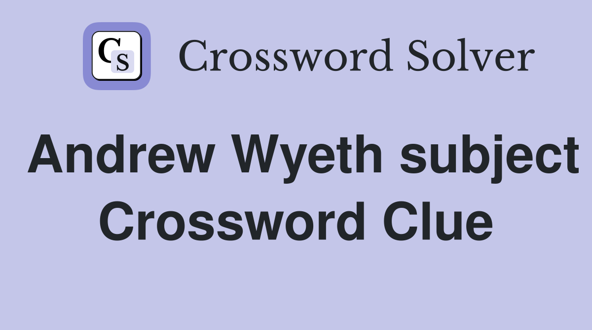Andrew Wyeth subject Crossword Clue