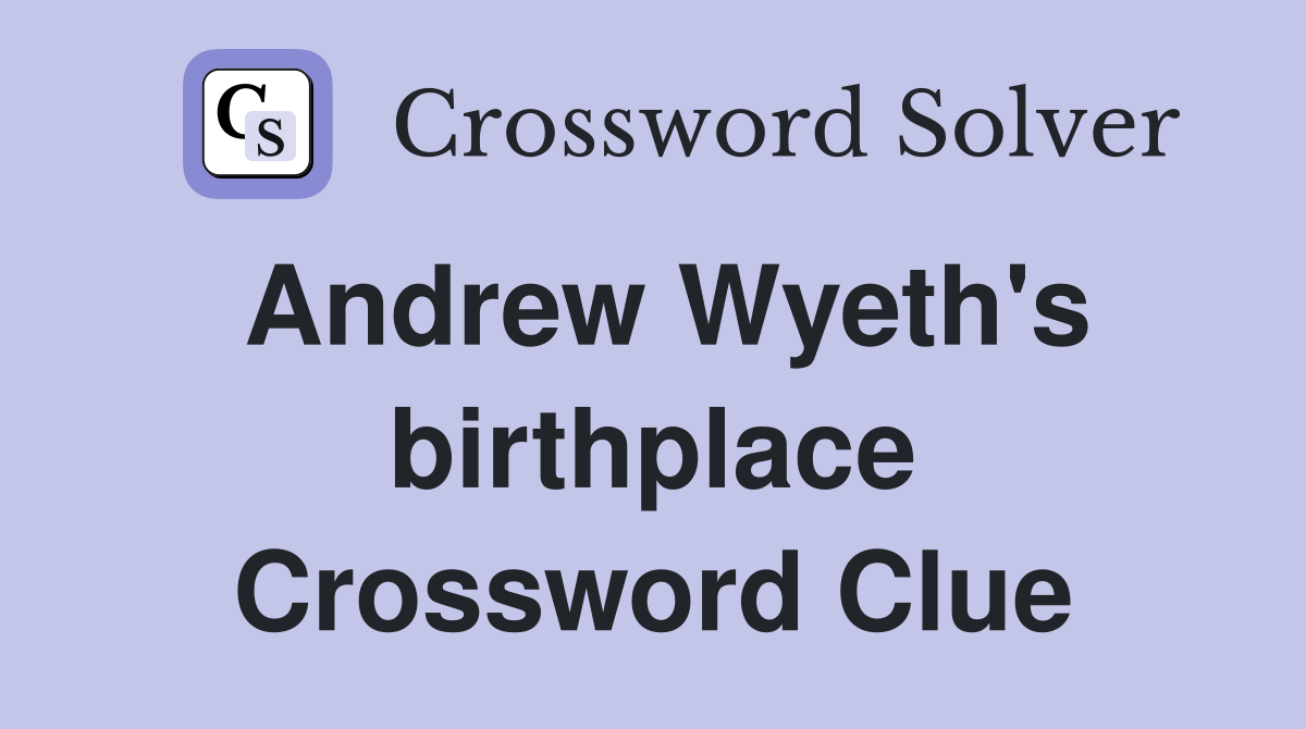 Andrew Wyeth's birthplace Crossword Clue