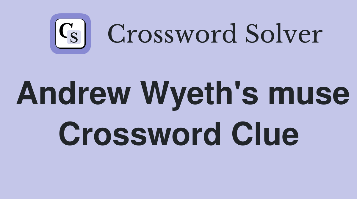 Andrew Wyeth's muse Crossword Clue