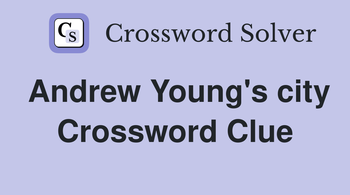 Andrew Young's city Crossword Clue