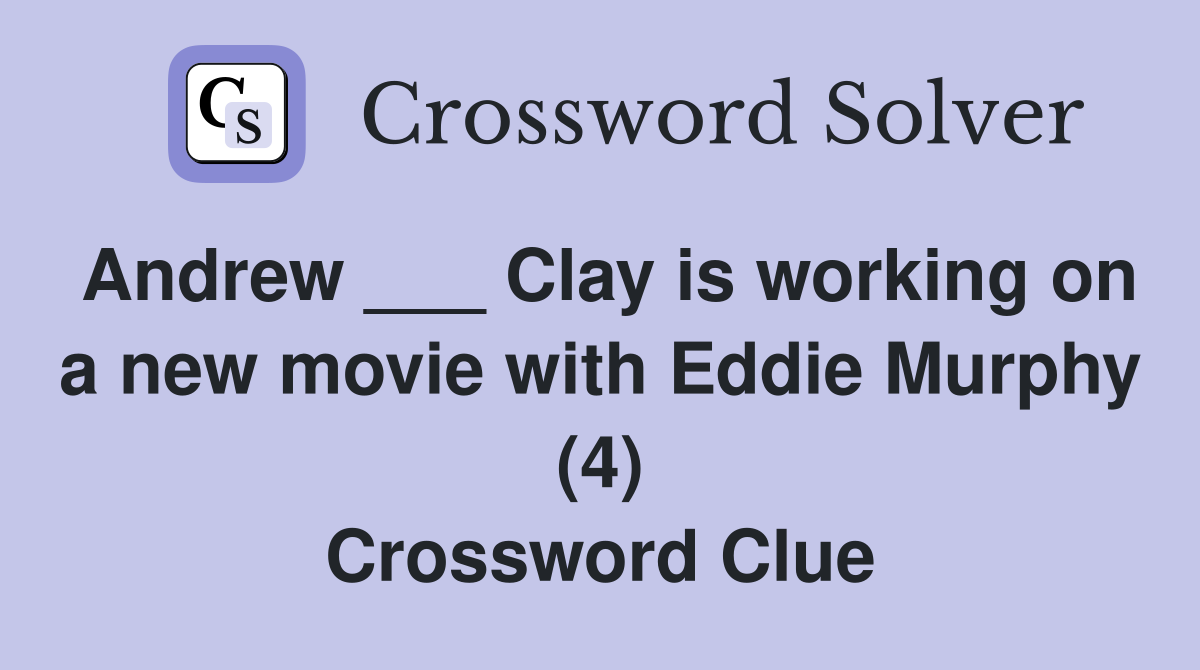 Andrew ___ Clay is working on a new movie with Eddie Murphy (4) Crossword Clue