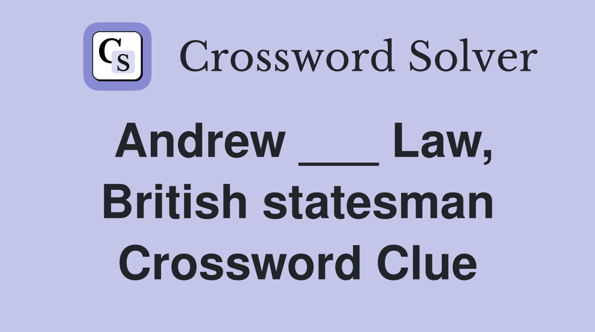 Andrew ___ Law, British statesman Crossword Clue