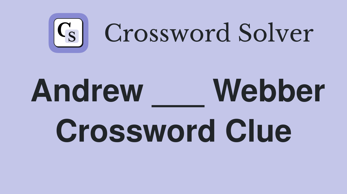 Andrew ___ Webber Crossword Clue
