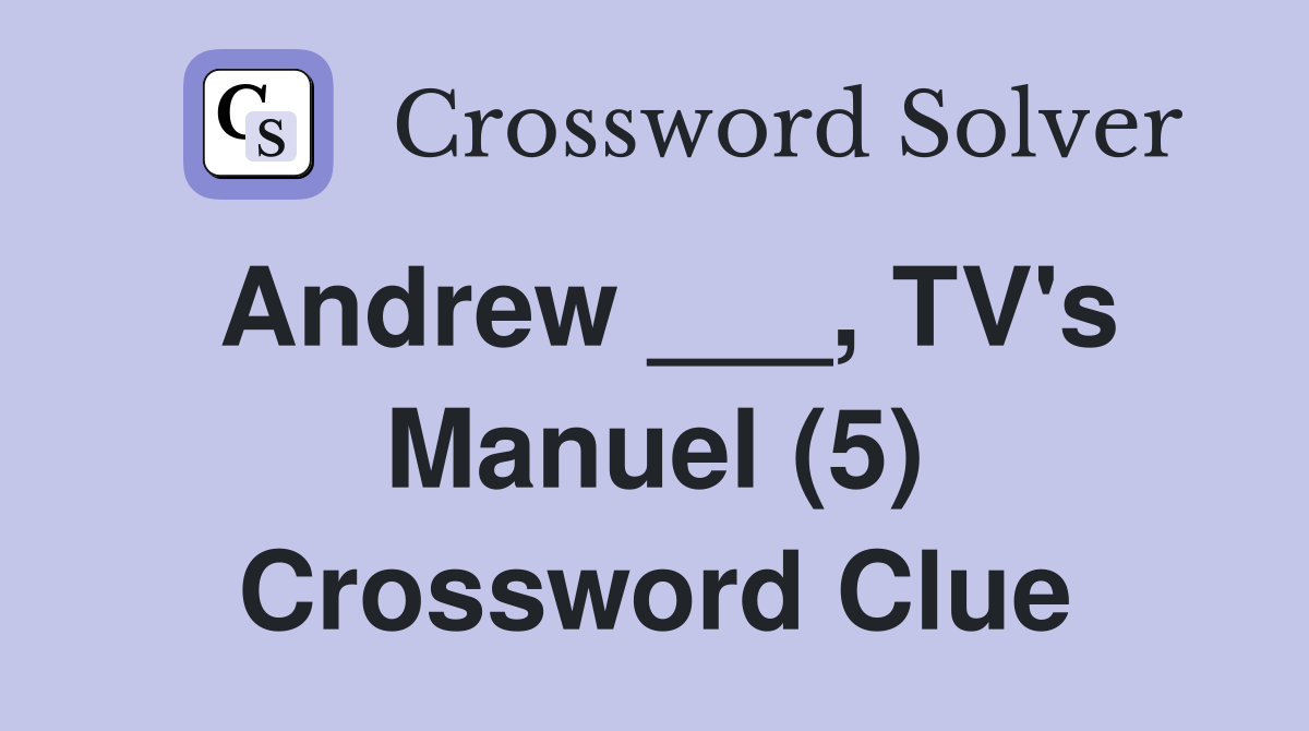 Andrew ___, TV's Manuel (5) Crossword Clue