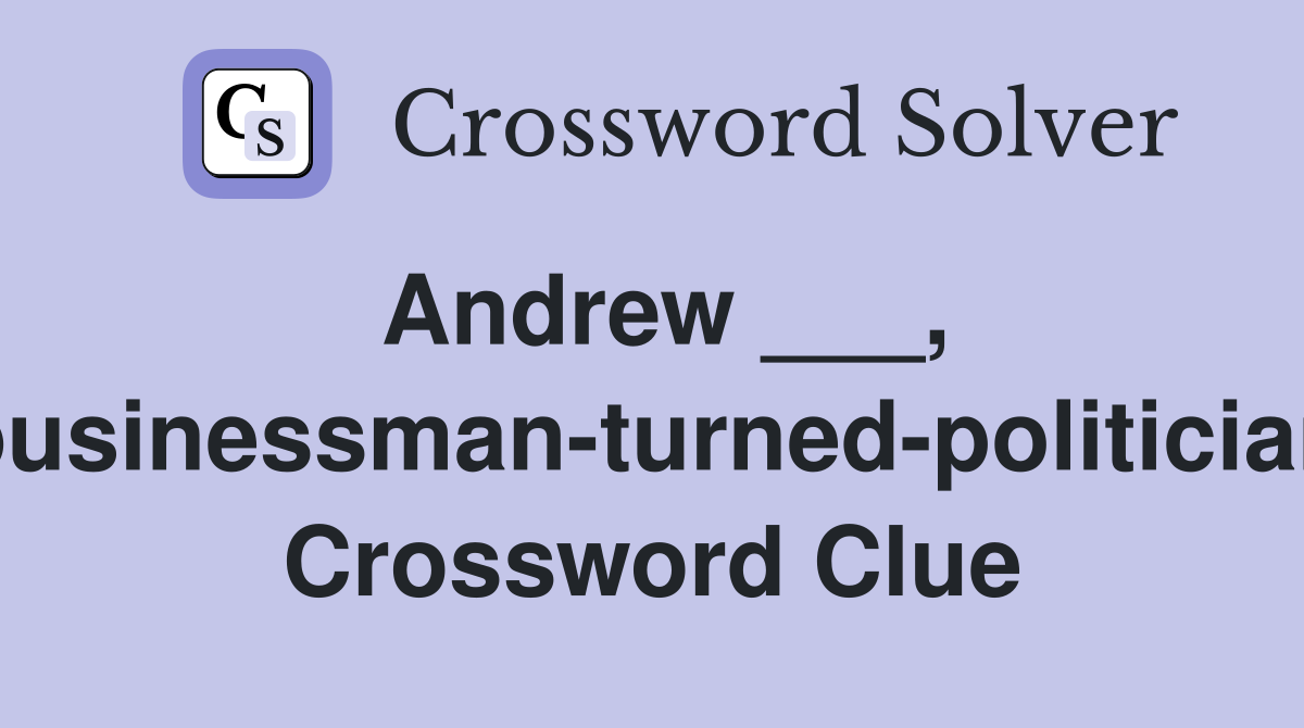 Andrew ___, businessman-turned-politician Crossword Clue