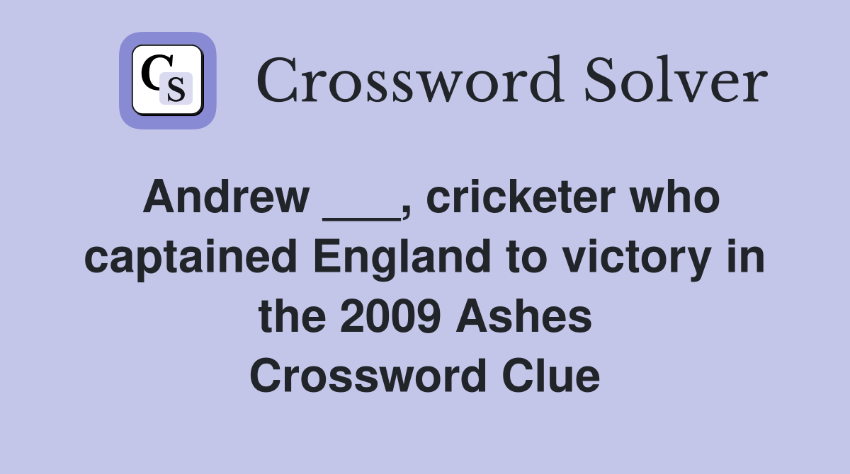 Andrew ___, cricketer who captained England to victory in the 2009 Ashes Crossword Clue