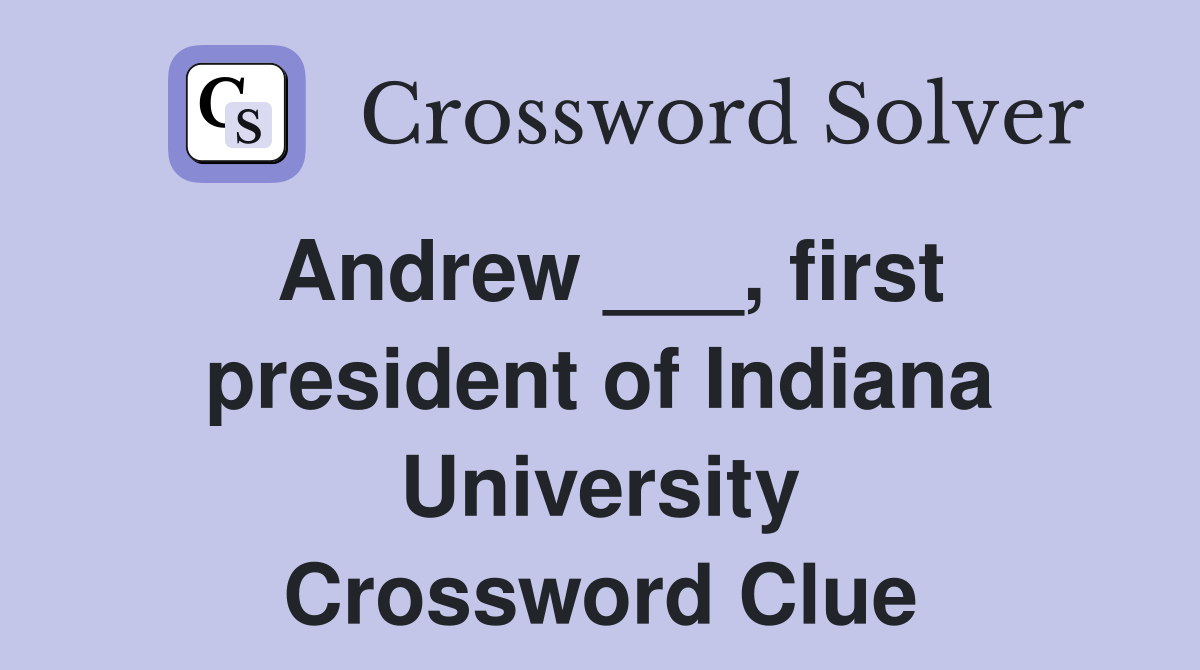 Andrew ___, first president of Indiana University Crossword Clue