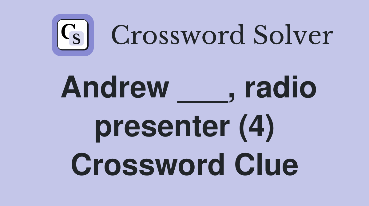 Andrew ___, radio presenter (4) Crossword Clue