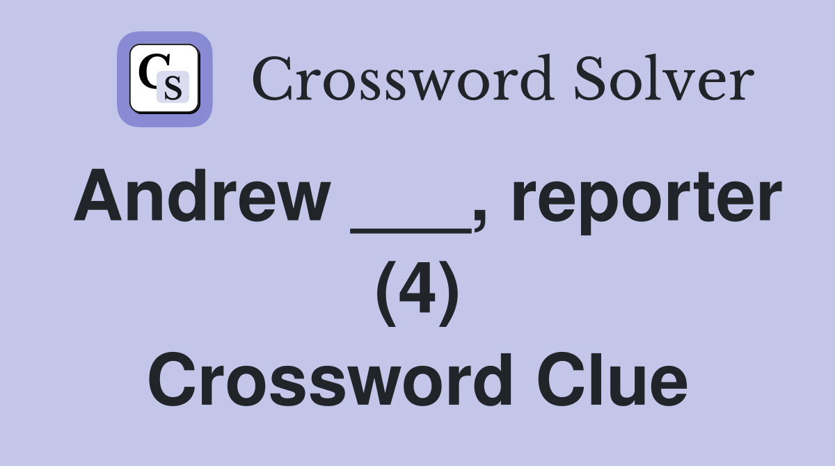 Andrew ___, reporter (4) Crossword Clue
