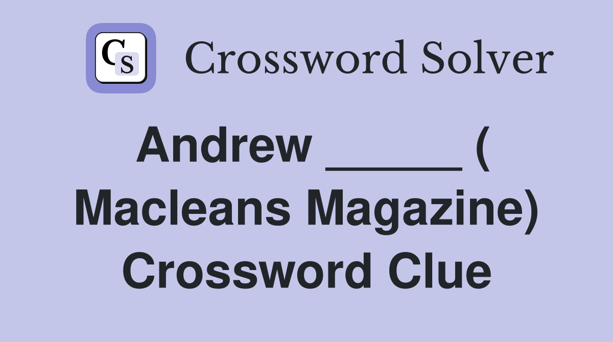 Andrew _____ ( Macleans Magazine) Crossword Clue