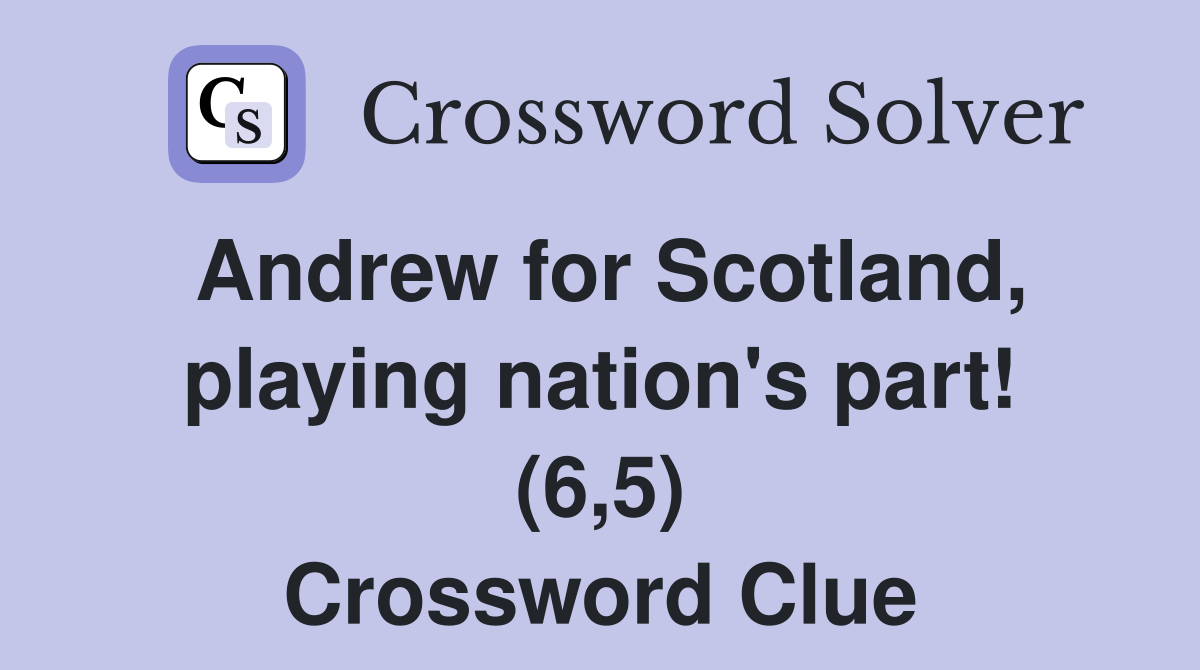 Andrew for Scotland, playing nation's part! (6,5) Crossword Clue
