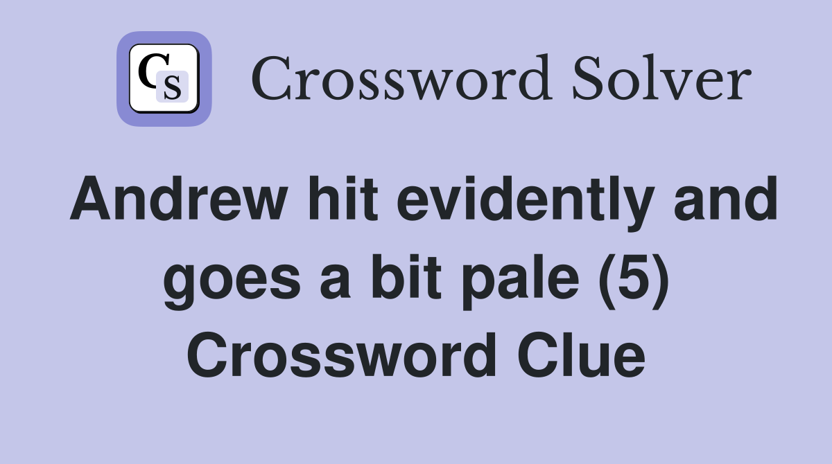 Andrew hit evidently and goes a bit pale (5) Crossword Clue
