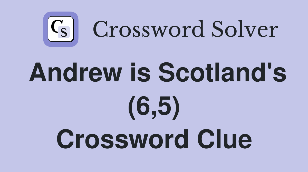 Andrew is Scotland's (6,5) Crossword Clue