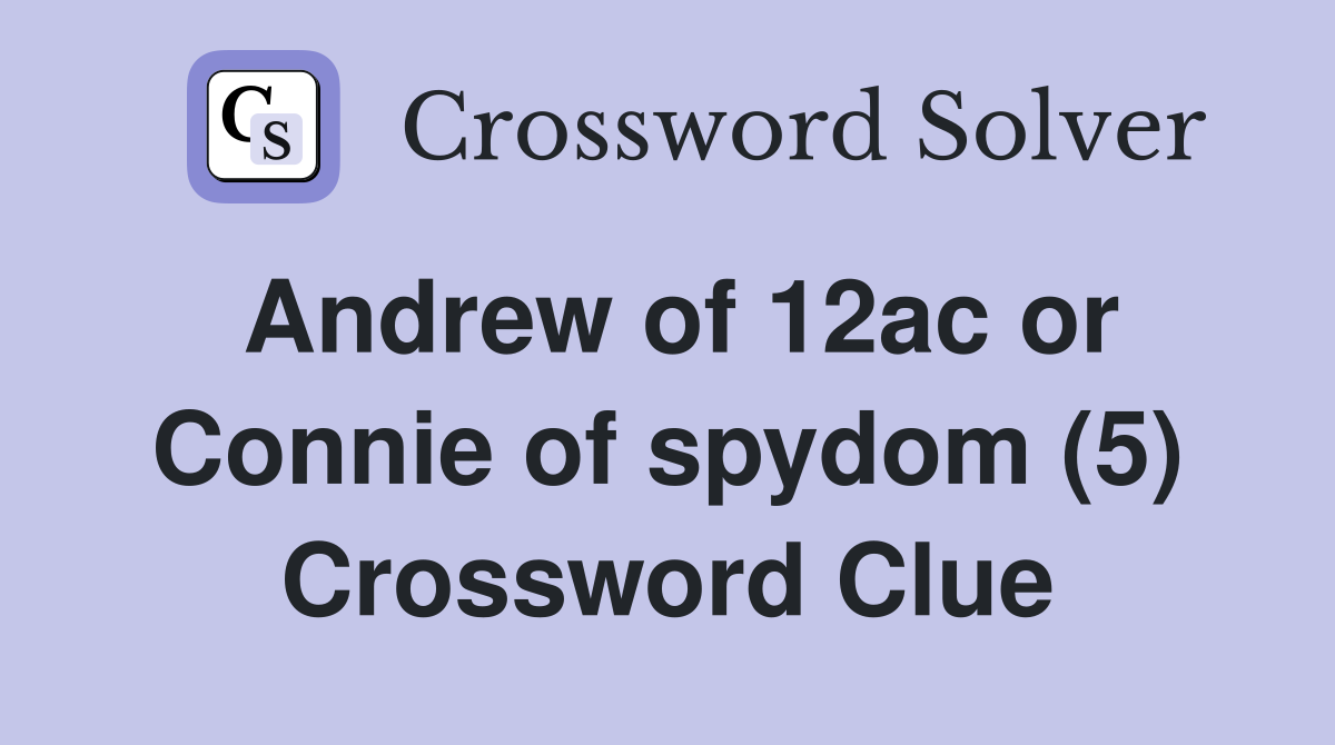 Andrew of 12ac or Connie of spydom (5) Crossword Clue