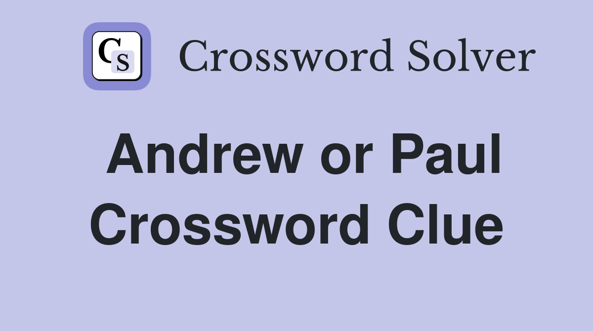 Andrew or Paul Crossword Clue