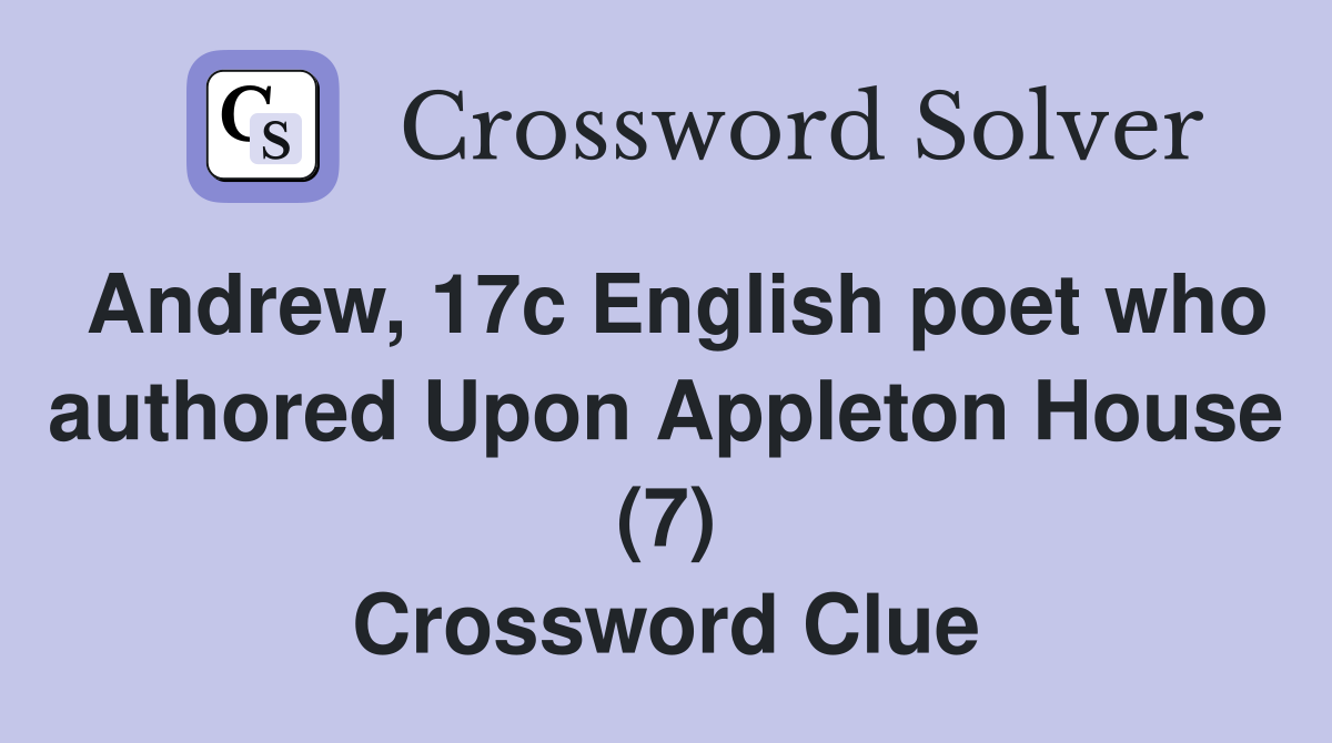 Andrew, 17c English poet who authored Upon Appleton House (7) Crossword Clue