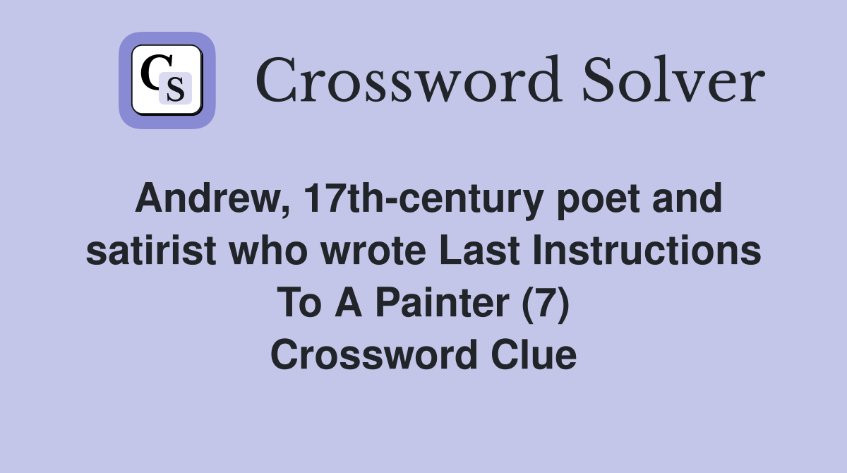 Andrew, 17th-century poet and satirist who wrote Last Instructions To A Painter (7) Crossword Clue