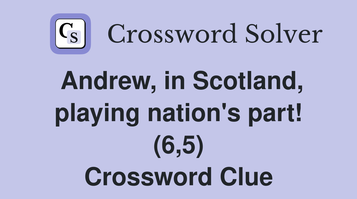 Andrew, in Scotland, playing nation's part! (6,5) Crossword Clue