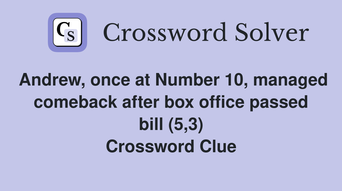 Andrew, once at Number 10, managed comeback after box office passed bill (5,3) Crossword Clue