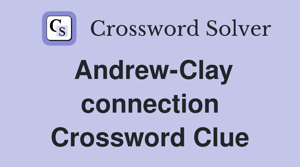 Andrew-Clay connection Crossword Clue