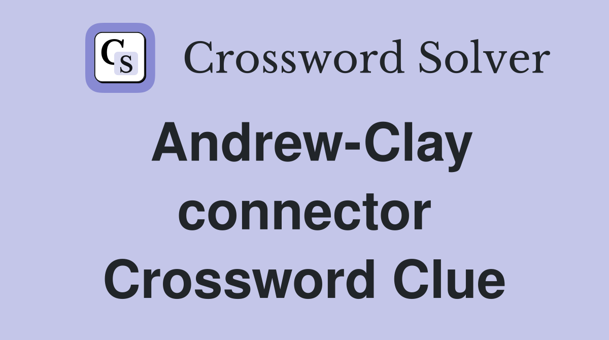 Andrew-Clay connector Crossword Clue