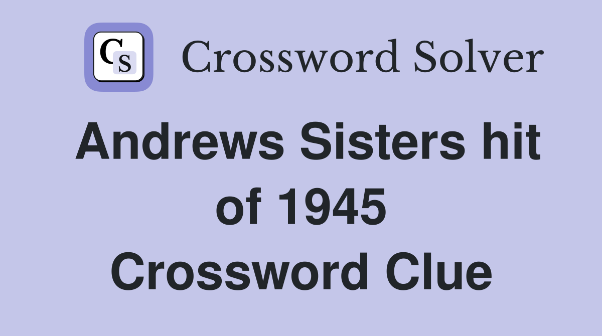 Andrews Sisters hit of 1945 Crossword Clue