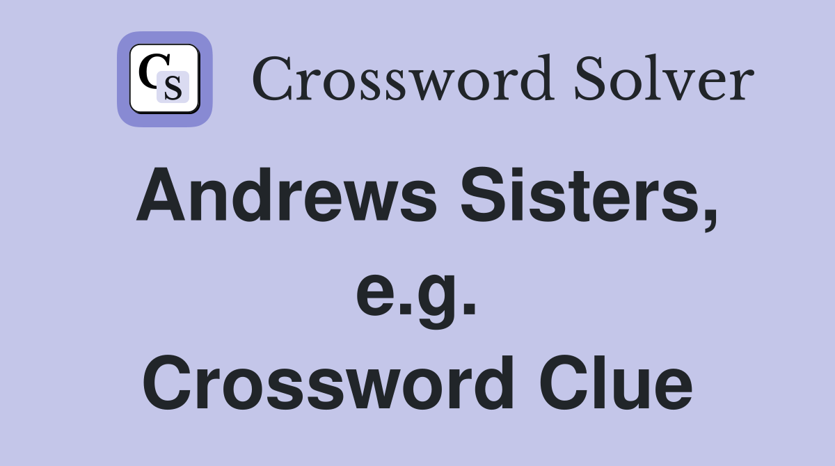 Andrews Sisters, e.g. Crossword Clue