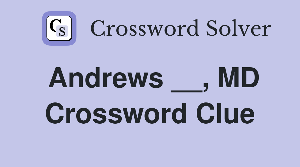 Andrews __, MD Crossword Clue