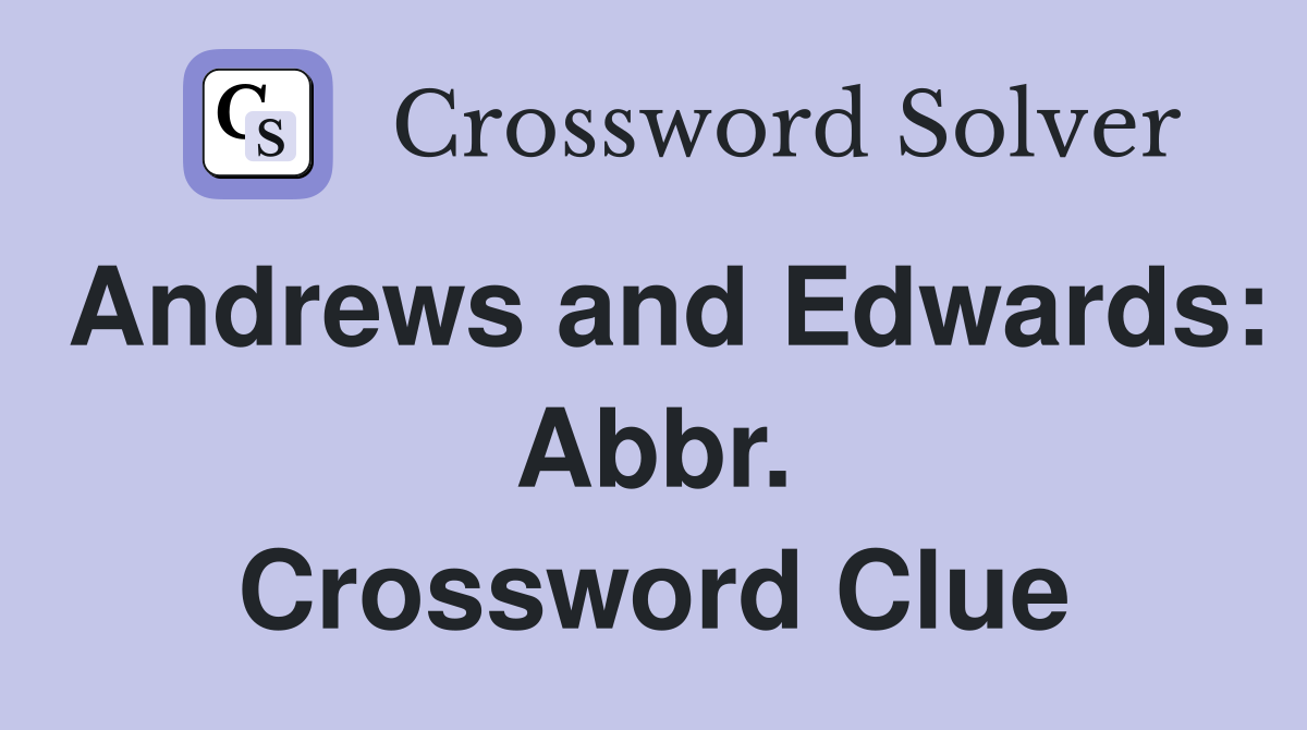 Andrews and Edwards: Abbr. Crossword Clue