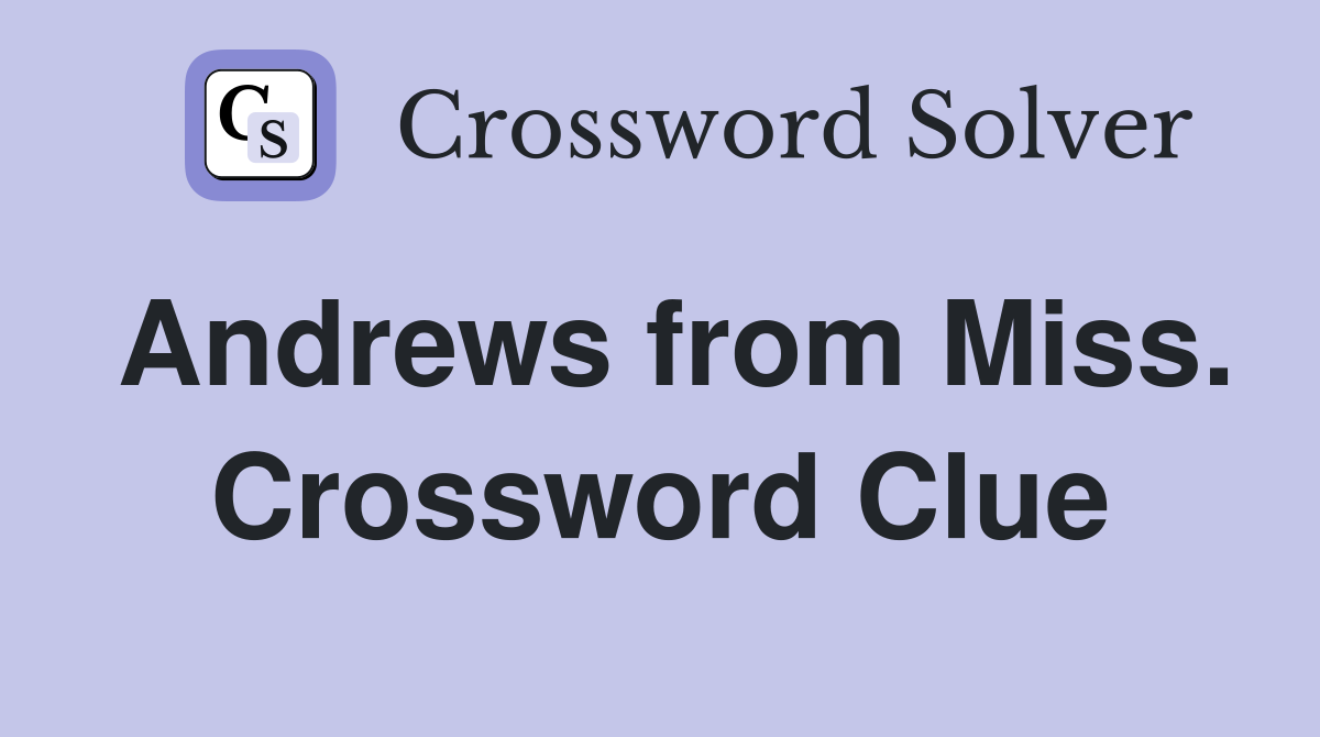 Andrews from Miss. Crossword Clue