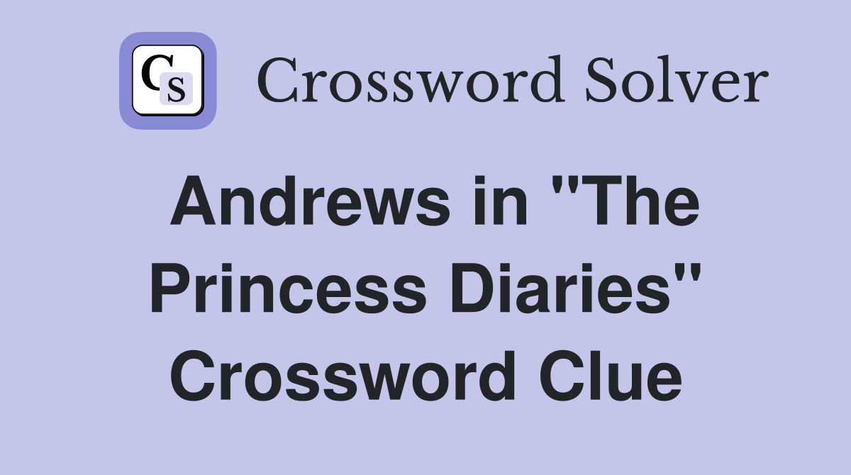 Andrews in "The Princess Diaries" Crossword Clue