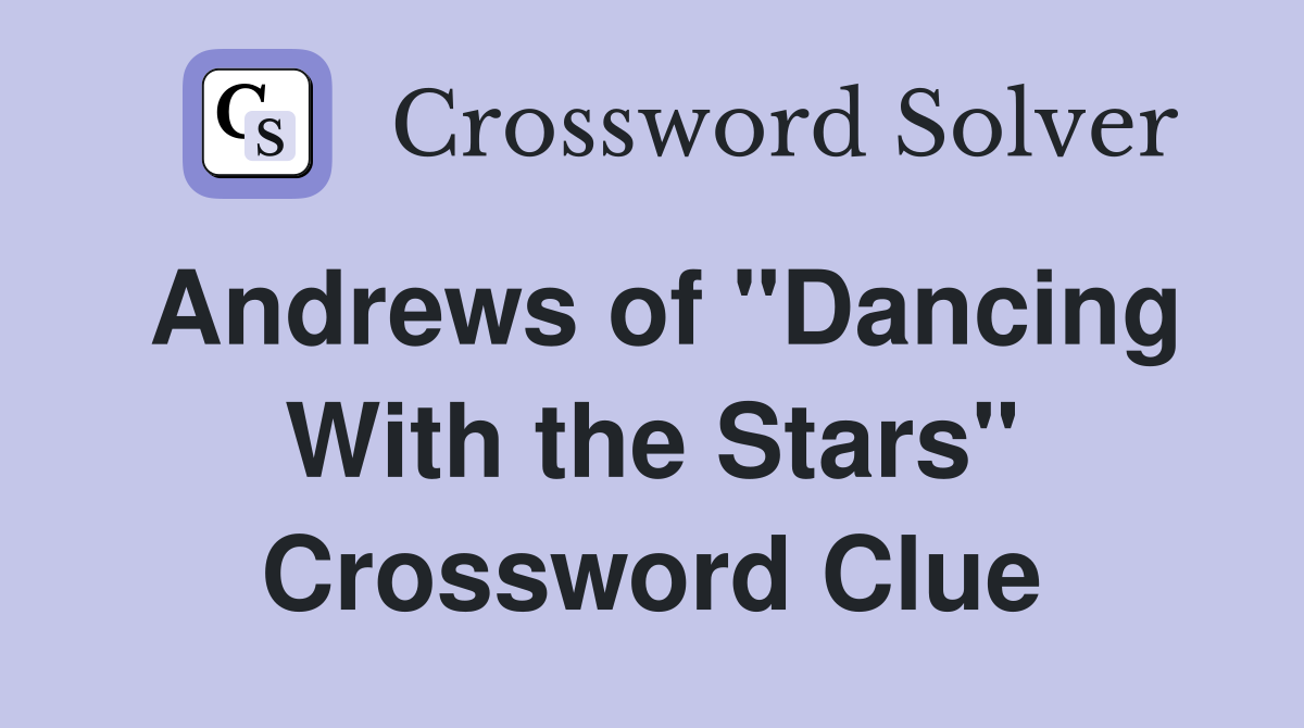 Andrews of "Dancing With the Stars" Crossword Clue