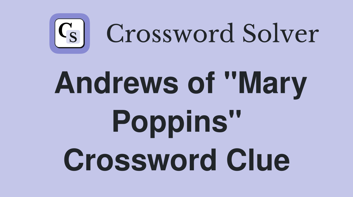 Andrews of "Mary Poppins" Crossword Clue