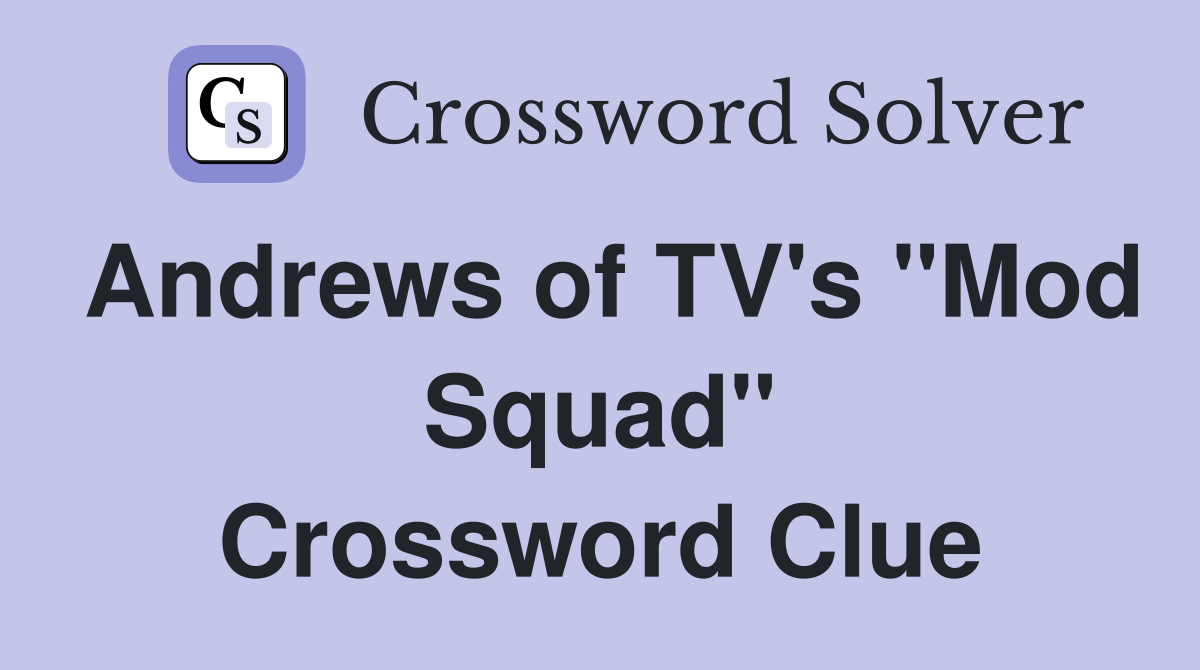 Andrews of TV's "Mod Squad" Crossword Clue