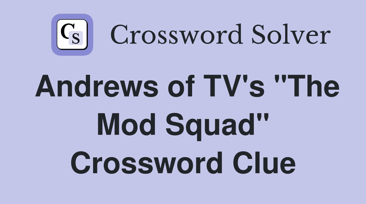 Andrews of TV's "The Mod Squad" Crossword Clue
