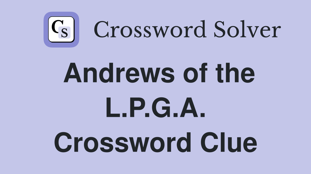 Andrews of the L.P.G.A. Crossword Clue