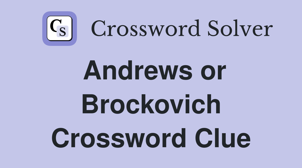 Andrews or Brockovich Crossword Clue