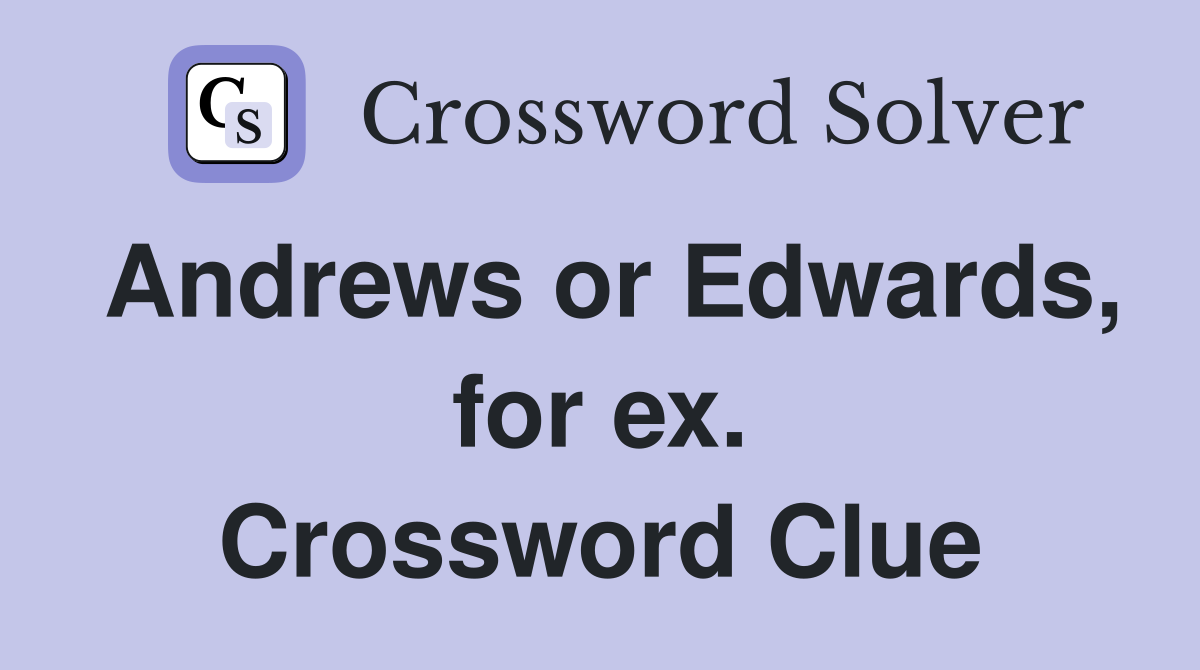 Andrews or Edwards, for ex. Crossword Clue