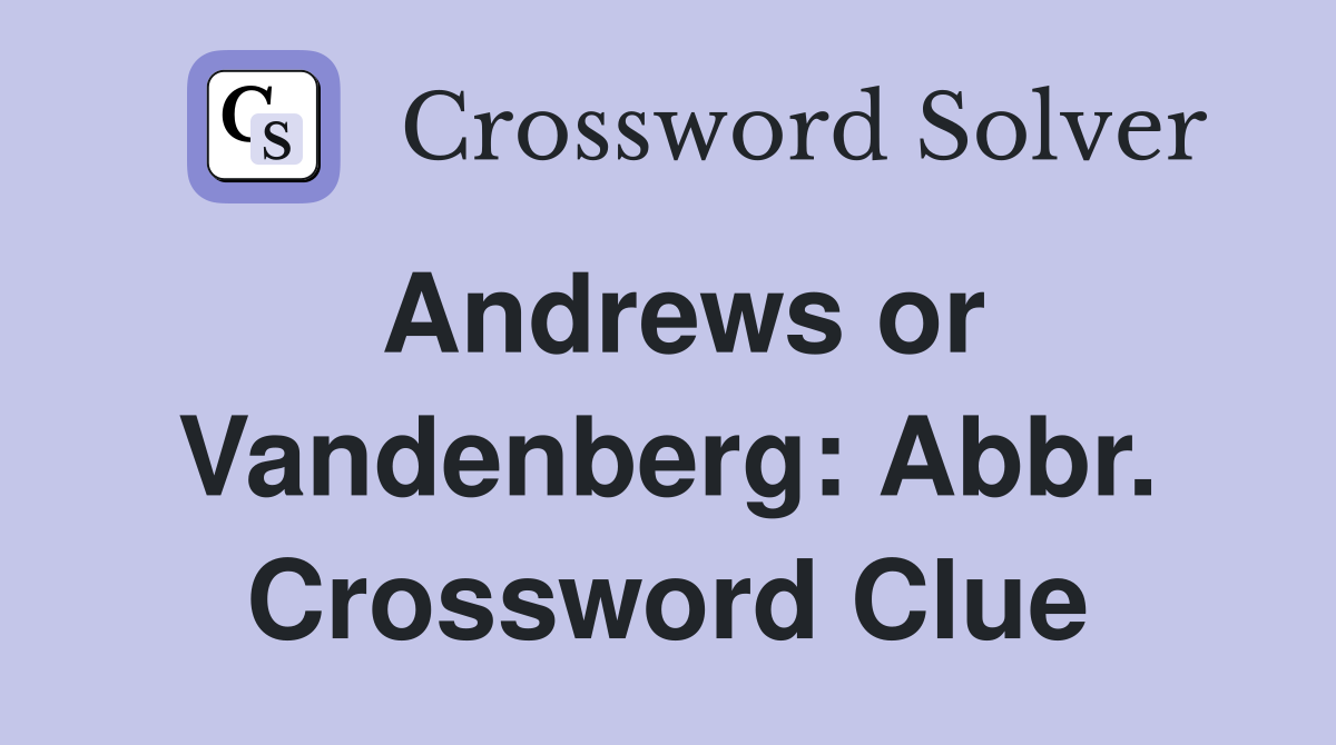 Andrews or Vandenberg: Abbr. Crossword Clue