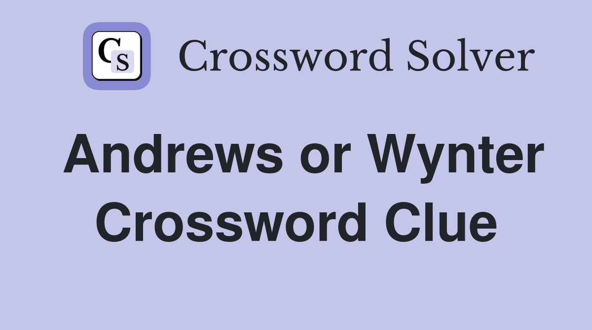 Andrews or Wynter Crossword Clue
