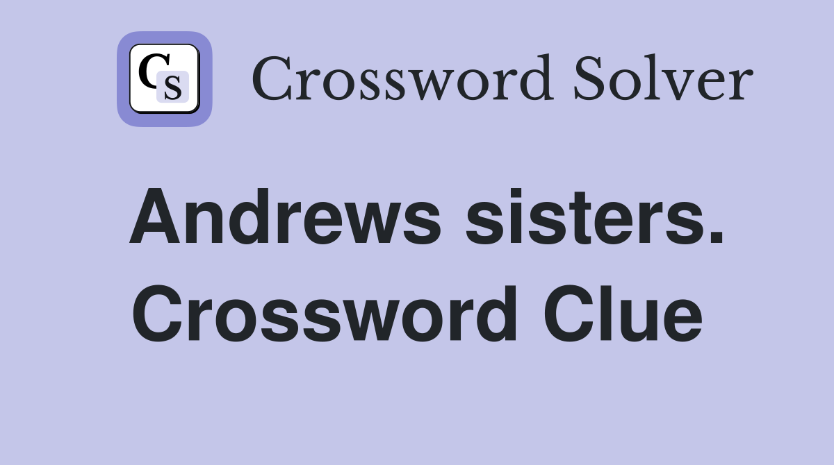 Andrews sisters. Crossword Clue